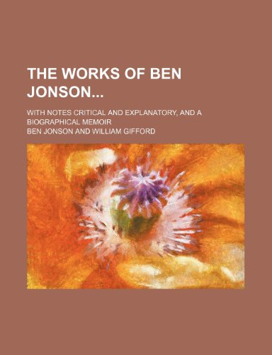 The Works of Ben Jonson (Volume 2); With Notes Critical and Explanatory, and a Biographical Memoir (9781150960901) by Jonson, Ben