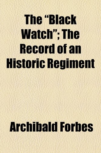 The "Black Watch"; The Record of an Historic Regiment (9781150961632) by Forbes, Archibald