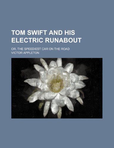 Tom Swift and His Electric Runabout; Or, the Speediest Car on the Road (9781150961748) by Victor Appleton,Victor, II Appleton