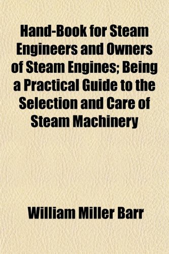 9781150962318: Hand-book for steam engineers and owners of steam engines; being a practical guide to the selection and care of steam machinery