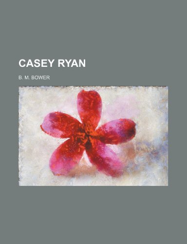 Casey Ryan (9781150962608) by B.M. Bower