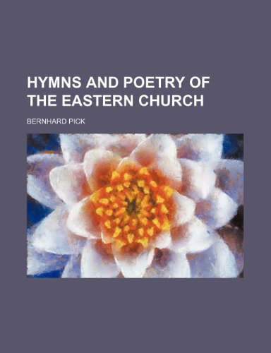 Hymns and poetry of the Eastern church (9781150964169) by Pick, Bernhard