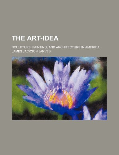 The art-idea; sculpture, painting, and architecture in America (9781150965760) by Jarves, James Jackson