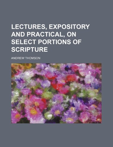Lectures, Expository and Practical, on Select Portions of Scripture (9781150966217) by Thomson, Andrew