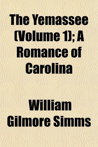 The Yemassee (Volume 1); A Romance of Carolina (9781150968372) by Simms, William Gilmore