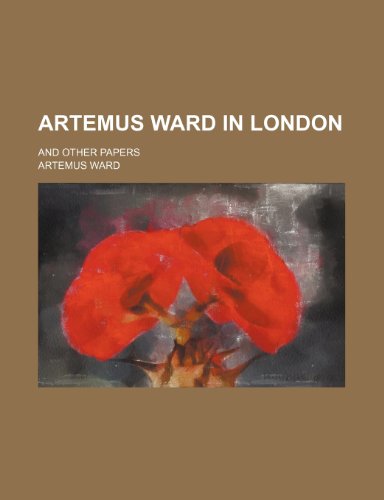 Artemus Ward in London; and other papers (9781150969706) by Ward, Artemus