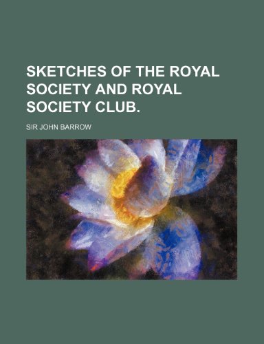 SKETCHES OF THE ROYAL SOCIETY AND ROYAL SOCIETY CLUB. (9781150972379) by Barrow, Sir John