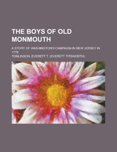 The Boys of Old Monmouth; A Story of Washington's Campaign in New Jersey in 1778 (9781150974557) by Tomlinson, Everett Titsworth