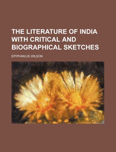 The Literature of India With Critical and Biographical Sketches (9781150975158) by Wilson, Epiphanius