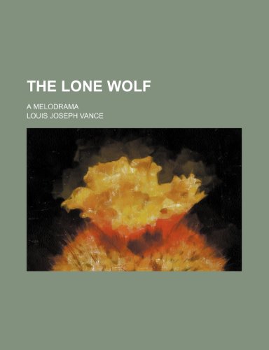 The lone wolf; a melodrama (9781150975417) by Louis Joseph Vance