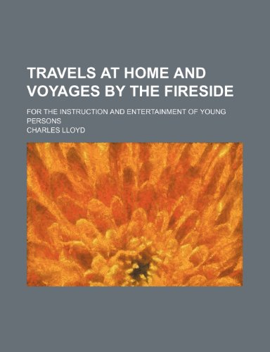 Travels at home and voyages by the fireside; for the instruction and entertainment of young persons (9781150976421) by Lloyd, Charles