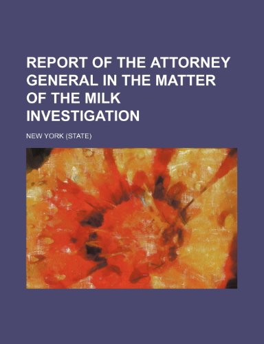 Report of the Attorney General in the Matter of the Milk Investigation (9781150979736) by New York