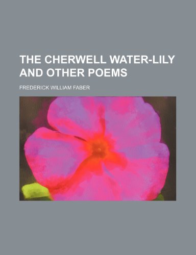 The Cherwell water-lily and other poems (9781150981364) by Faber, Frederick William