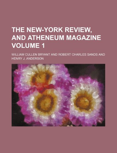 The New-York Review, and Atheneum Magazine Volume 1 (9781150981937) by Robert Charles Sands William Cullen Bryant