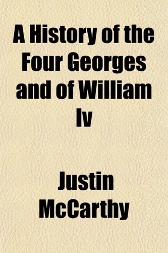 A History of the Four Georges and of William Iv (9781150984778) by McCarthy, Justin