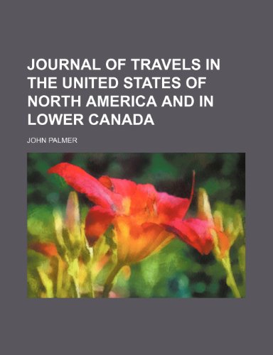 JOURNAL OF TRAVELS IN THE UNITED STATES OF NORTH AMERICA AND IN LOWER CANADA (9781150986581) by Palmer, John