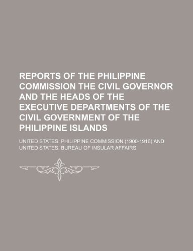 9781150987267: REPORTS OF THE PHILIPPINE COMMISSION THE CIVIL GOVERNOR AND THE HEADS OF THE EXECUTIVE DEPARTMENTS OF THE CIVIL GOVERNMENT OF THE PHILIPPINE ISLANDS