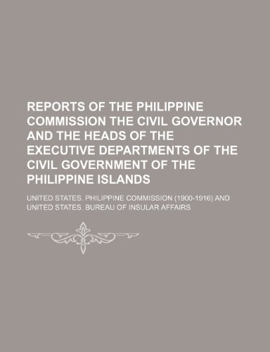 9781150987267: Reports of the Philippine Commission the Civil Governor and the Heads of the Executive Departments of the Civil Government of the Philippine Islands