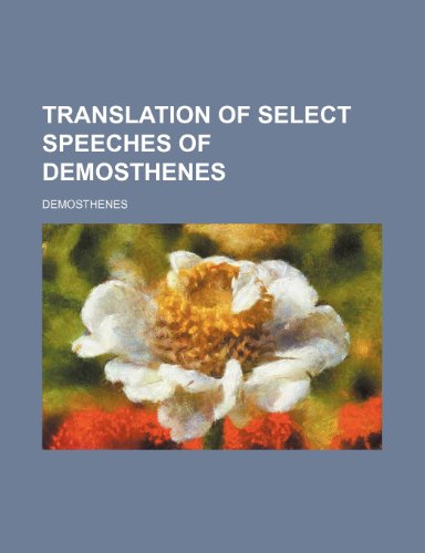 Translation of Select Speeches of Demosthenes (9781150991653) by Demosthenes
