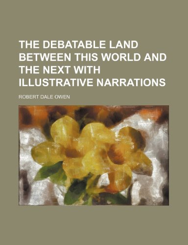 the debatable land between this world and the next with illustrative narrations (9781150992513) by Owen, Robert Dale