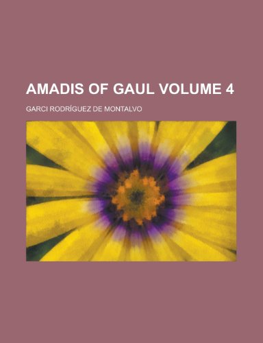 Amadis of Gaul Volume 4 (9781150994371) by [???]