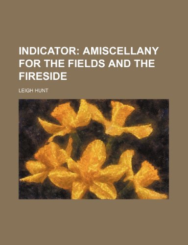 Indicator; Amiscellany for the Fields and the Fireside (9781151000088) by Hunt, Leigh
