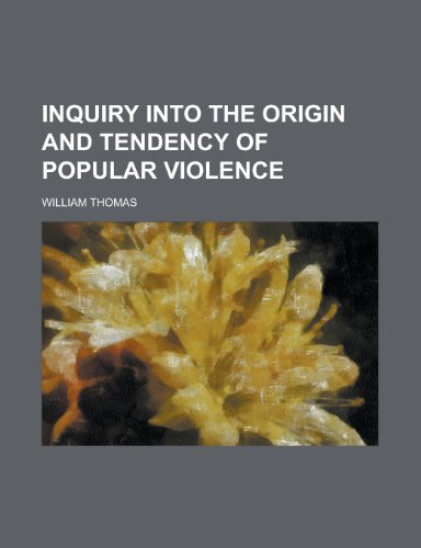 Inquiry into the origin and tendency of popular violence (9781151001238) by William Thomas