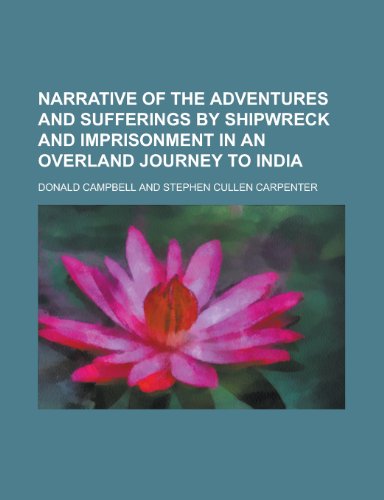 Narrative of the Adventures and Sufferings by Shipwreck and Imprisonment in an Overland Journey to India (9781151002532) by [???]