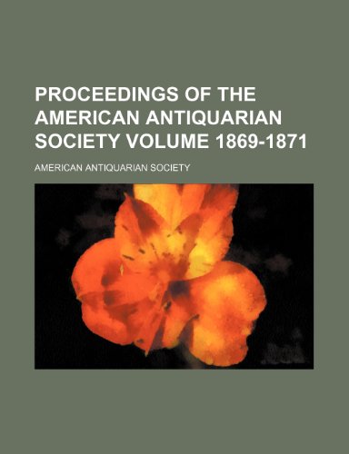 Proceedings of the American Antiquarian Society Volume 1869-1871 (9781151005311) by Society, American Antiquarian