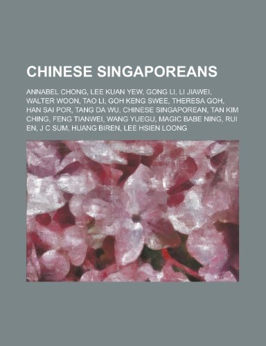 9781151005441: Chinese Singaporeans: Annabel Chong, Lee Kuan Yew, Gong Li, Li Jiawei, Walter Woon, Tao Li, Goh Keng Swee, Theresa Goh, Han Sai Por, Tang Da