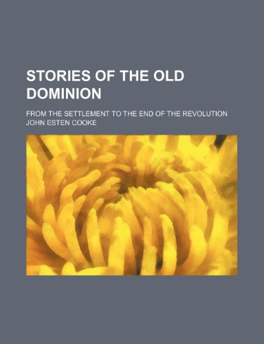 Stories of the Old Dominion; From the Settlement to the End of the Revolution (9781151006998) by Cooke, John Esten