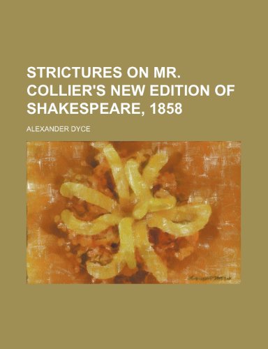 Strictures on Mr. Collier's New Edition of Shakespeare, 1858 (9781151007124) by Dyce, Alexander
