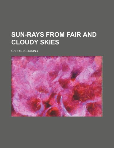 Sun-rays from fair and cloudy skies (9781151007506) by Carrie