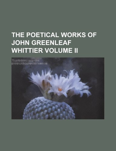 The Poetical Works of John Greenleaf Whittier Volume Ii (9781151007940) by Whittier, John Greenleaf