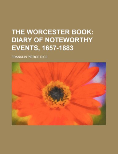 The Worcester Book; Diary of Noteworthy Events, 1657-1883 (9781151010599) by Rice, Franklin Pierce