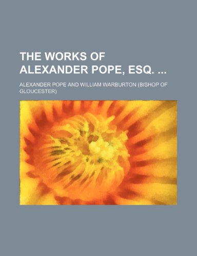 The Works of Alexander Pope, Esq. (Volume 4) (9781151010612) by Pope, Alexander