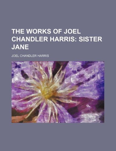 The Works of Joel Chandler Harris (Volume 5); Sister Jane (9781151010643) by Harris, Joel Chandler