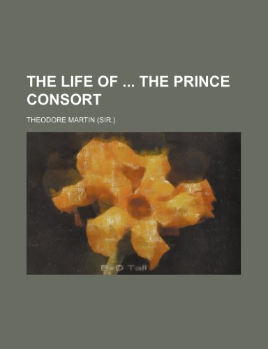 The Life of the Prince Consort (9781151013330) by Martin, Theodore