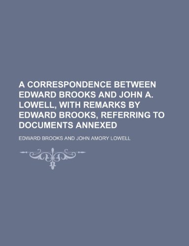 A correspondence between Edward Brooks and John A. Lowell, with remarks by Edward Brooks, referring to documents annexed (De kleine Mercatorstripbeurs-uitgaven) (9781151016270) by Brooks, Edward