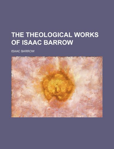 The Theological Works of Isaac Barrow (Volume 4) (9781151018953) by Barrow, Isaac