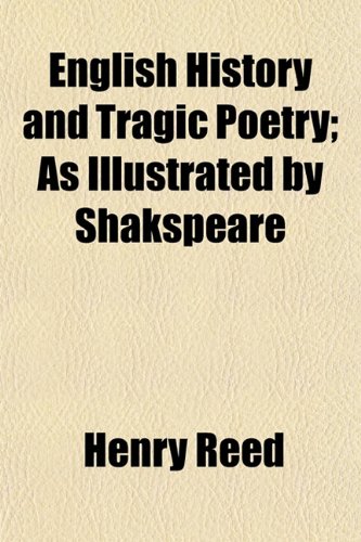 English History and Tragic Poetry; As Illustrated by Shakspeare (9781151019516) by Reed, Henry
