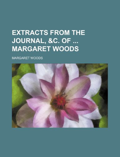 Extracts from the journal, &c. of Margaret Woods (9781151020550) by Woods, Margaret