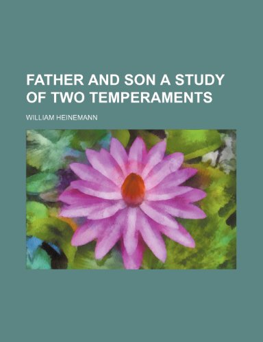 FATHER AND SON A STUDY OF TWO TEMPERAMENTS (9781151020628) by Heinemann, William