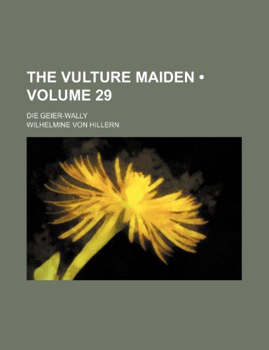 The Vulture Maiden (Volume 29); Die Geier-Wally - Hillern, Wilhelmine Von