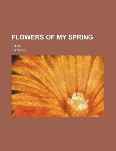 Flowers of My Spring; Poems (9781151021878) by Flowers