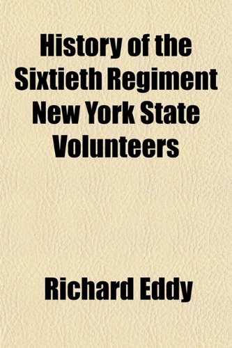History of the Sixtieth Regiment New York State Volunteers - Eddy, Richard;