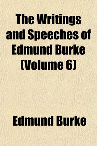 The Writings and Speeches of Edmund Burke (Volume 6) (9781151023773) by Burke, Edmund
