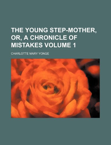 The young step-mother, or, A chronicle of mistakes Volume 1 (9781151024060) by Yonge, Charlotte Mary