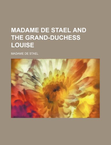 Madame de Stael and the Grand-Duchess Louise (9781151027214) by Stael, Madame De