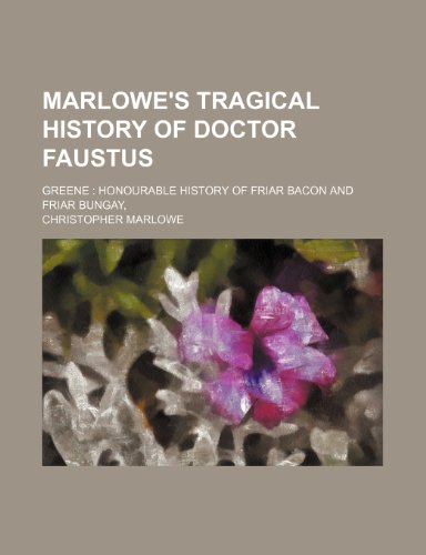 Marlowe's Tragical history of Doctor Faustus; Greene Honourable history of Friar Bacon and Friar Bungay, (9781151027870) by Christopher Marlowe